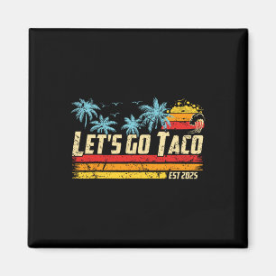 Låt oss gå Taco Est 2025 Rolig Retro Mexikanska Go Magnet