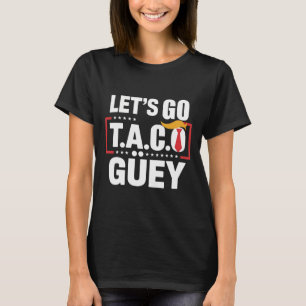 Låt oss gå Taco Güey Roligt Anti Trump Politisk Pr T Shirt