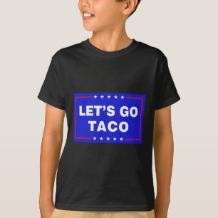 Låt oss gå Taco Roligt Taco Trump T.a.c.o Låt oss T Shirt