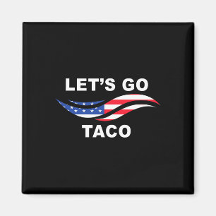 Låt oss gå Taco Roligt Trump Chickar Alltid Ut 14 Magnet