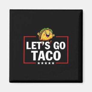 Låt oss gå Taco Roligt Trump Chickar Alltid Ut 15  Magnet