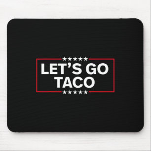 Låt oss gå Taco Roligt Trump Chickar Alltid Ut 202 Musmatta