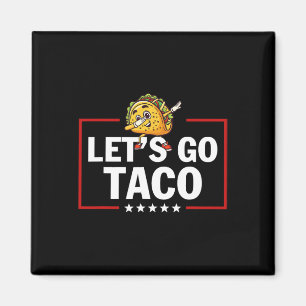 Låt oss gå Taco Roligt Trump Chickar Alltid Ut 23 Magnet
