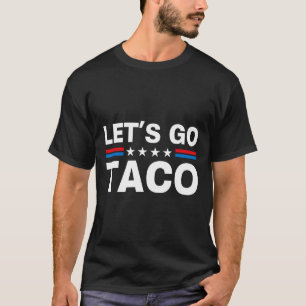 Låt oss gå Taco Roligt Trump Chickar Alltid Ut 29 T Shirt
