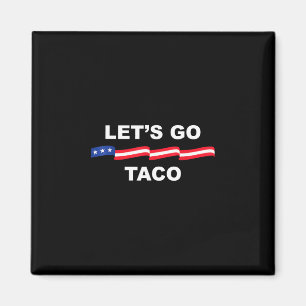 Låt oss gå Taco Roligt Trump Chickar Alltid Ut 2 Magnet