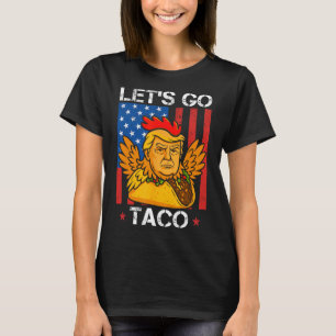 Låt oss gå Taco Roligt Trump Chickar Alltid Ut 30 T Shirt