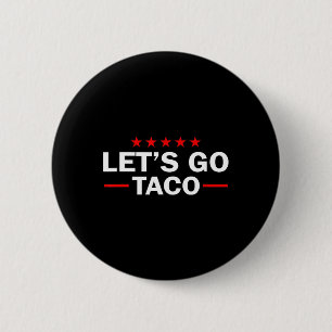 Låt oss gå Taco Roligt Trump Chickar Alltid Ut 35 Knapp