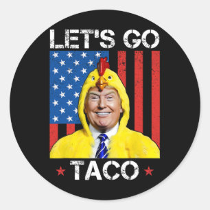 Låt oss gå Taco Roligt Trump Chickar Alltid Ut 36 Runt Klistermärke