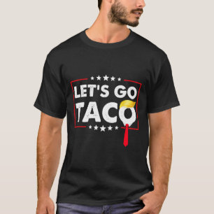 Låt oss gå Taco Roligt Trump Chickar Alltid Ut 36 T Shirt