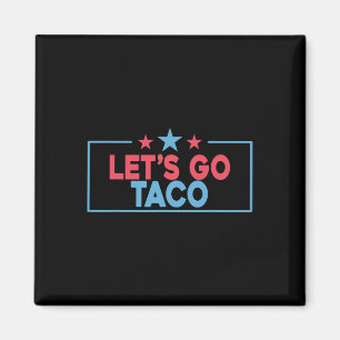 Låt oss gå Taco Roligt Trump Chickar Alltid Ut 4  Magnet