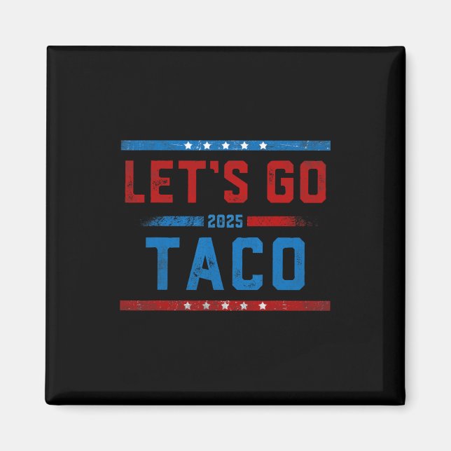 Låt oss gå Taco Rollig Trump Chickar Alltid Ut 10  Magnet (Framsidan)