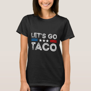 Låt oss gå Taco Rollig Trump Chickar Alltid Ut 11 T Shirt
