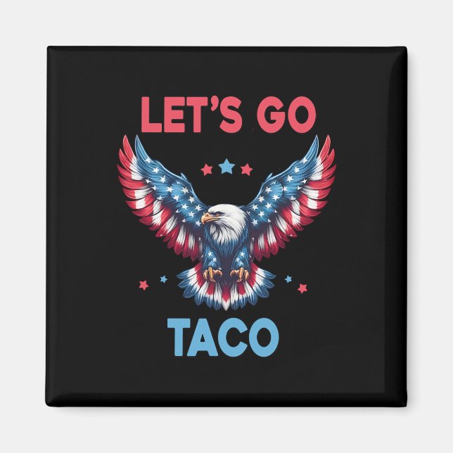 Låt oss gå Taco Rollig Trump Chickar Alltid Ut 4  Magnet (Framsidan)