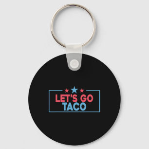 Låt oss gå Taco Rollig Trump Chickar Alltid Ut 4e Nyckelring