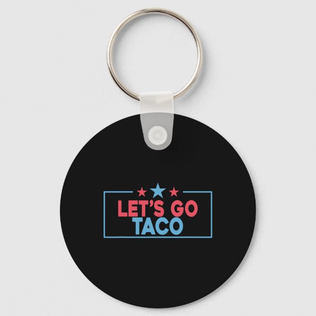 Låt oss gå Taco Rollig Trump Chickar Alltid Ut 4e  Nyckelring (Framsida)