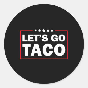 Låt oss gå Taco Rollig Trump Chickar Alltid Ut 5 Runt Klistermärke