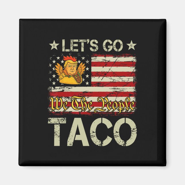 Låt oss gå Taco Rollig Trump Chickens Alltid Ut _1 Magnet (Framsidan)