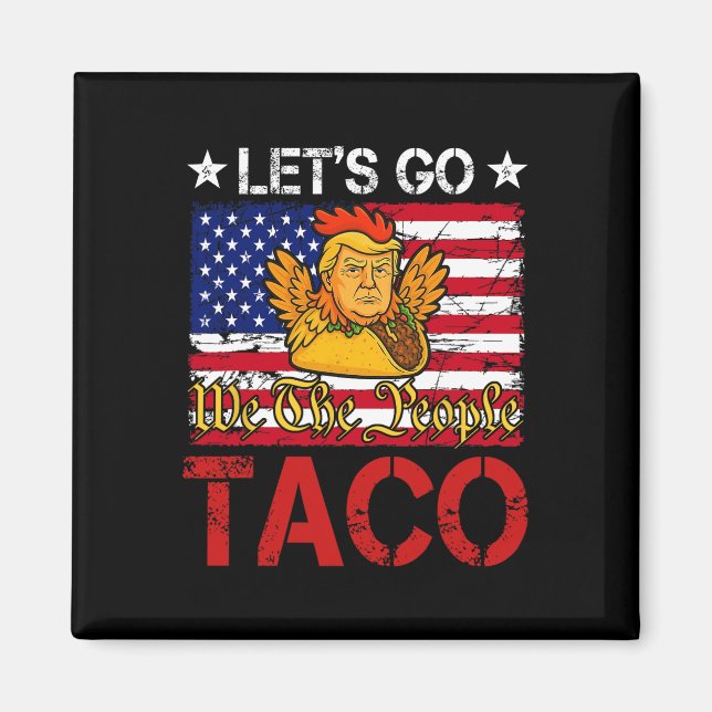 Låt oss gå Taco Rollig Trump Chickens Alltid Ut _2 Magnet (Framsidan)