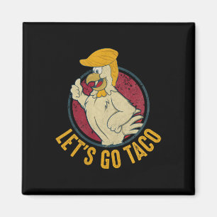 Låt oss gå Taco Rollig Trump Chickens Alltid Ut 31 Magnet