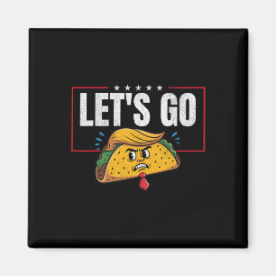 Låt oss gå Taco Rollig Trump Chickens Alltid Ut 6  Magnet