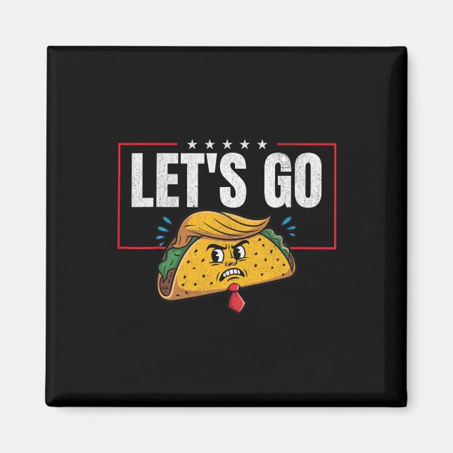 Låt oss gå Taco Rollig Trump Chickens Alltid Ut 6  Magnet (Framsidan)