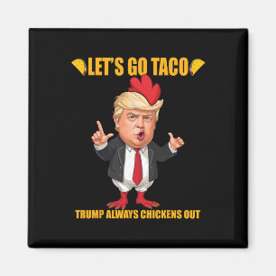 Låt oss gå Taco Trump Chickens alltid ut Rolig Tac Magnet