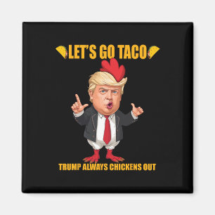 Låt oss gå Taco Trump Chickens alltid ut Rolig Tac Magnet