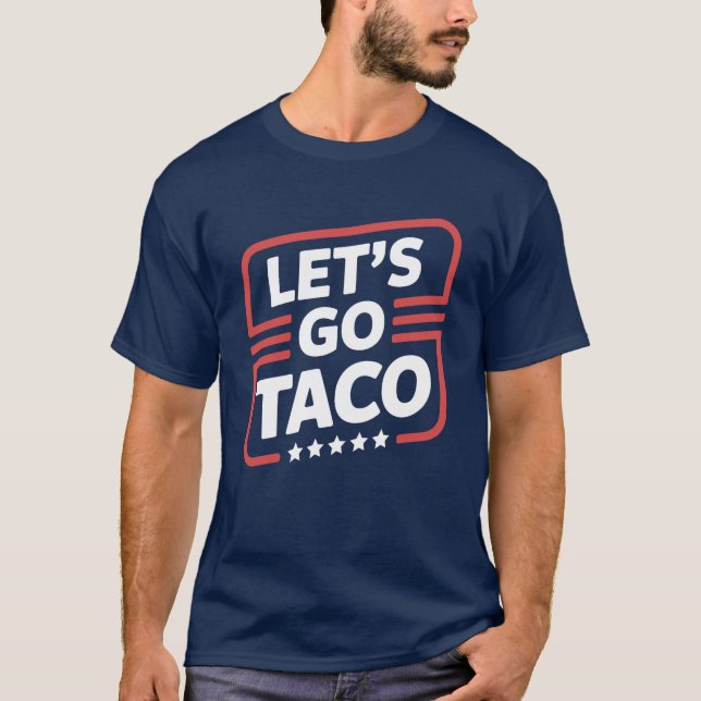 Låt oss gå Taco Trump Meme - Rollig politisk parod T Shirt (Framsida)