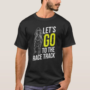 Låt oss gå till Tävling Track Horse Tävla Horses R T Shirt
