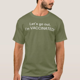 Låt oss gå ut och jag är vaccinerad T T Shirt