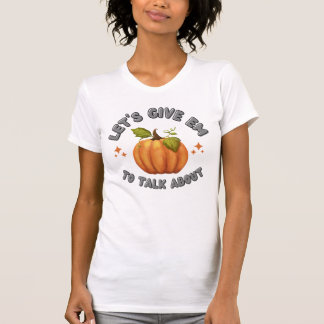 Låt oss Ge Em Pumpkin prata om vitt T Shirt