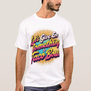 Låt oss Ge om något till Taco Bout T Shirt