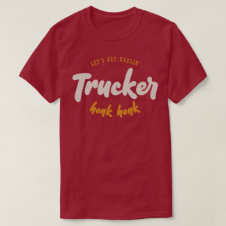 Låt oss Get Haulin' - Trucker - Honk Honk T Shirt