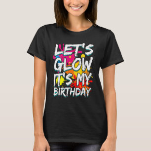 Låt oss glöd Det är min födelsedag Lycklig-dagen f T Shirt