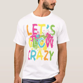 Låt oss Glow Crazy Funny Sarcastic T Shirt
