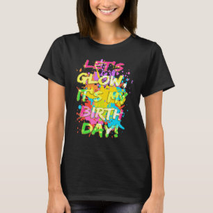 Låt oss Glow Crazy Glow Det är min födelsedag 80:s T Shirt