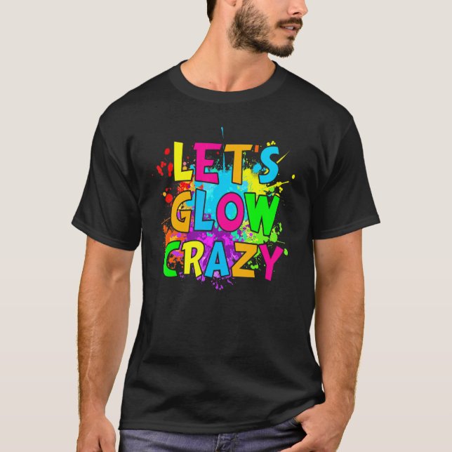Låt oss Glow Crazy Glow Födelsedagsfest Neon Party T Shirt (Framsida)