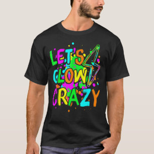 Låt oss Glow Crazy Glow Party 80-talsuppretro för T Shirt