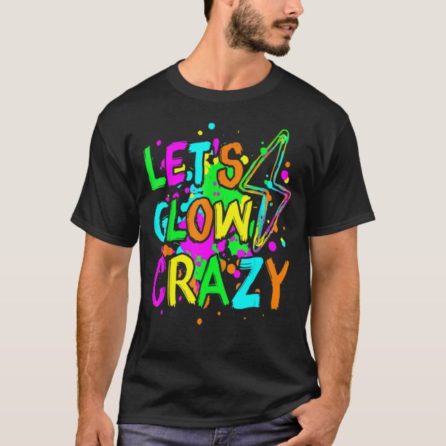 Låt oss Glow Crazy Glow Party 80-talsuppretro för  T Shirt (Framsida)