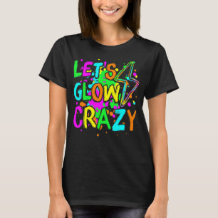 Låt oss Glow Crazy Glow Party 80-talsuppretro för  T Shirt