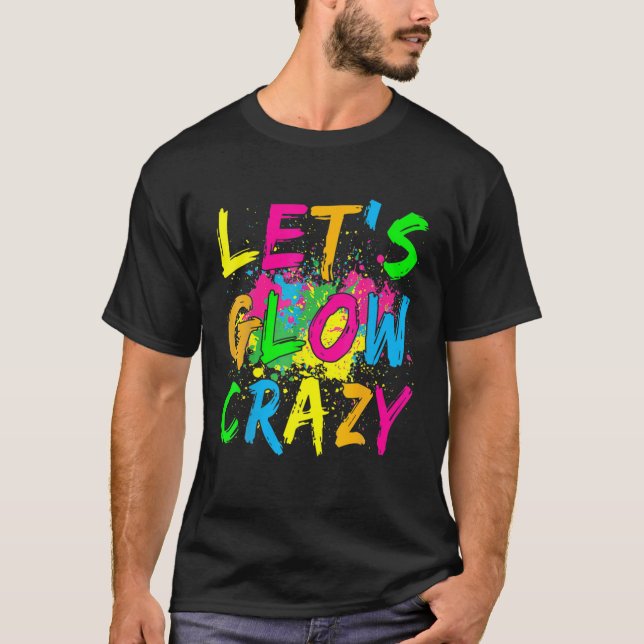 Låt oss Glow Crazy Glow Party 80S Retro Costume Pa T Shirt (Framsida)