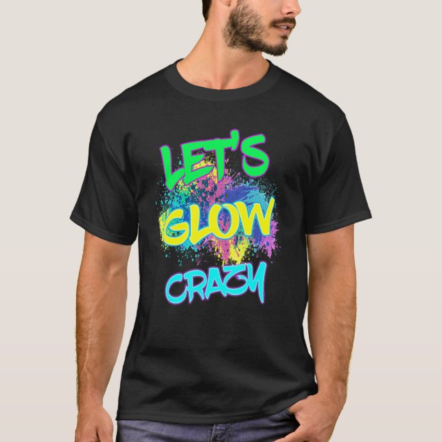 Låt oss Glow Crazy Glow Party 80s Retro Costume Pa T Shirt (Framsida)