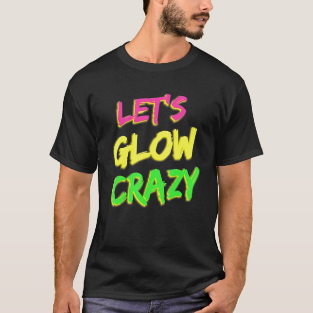 Låt oss Glow Crazy Glow Party 80s Retro Costume Pa T Shirt (Framsida)