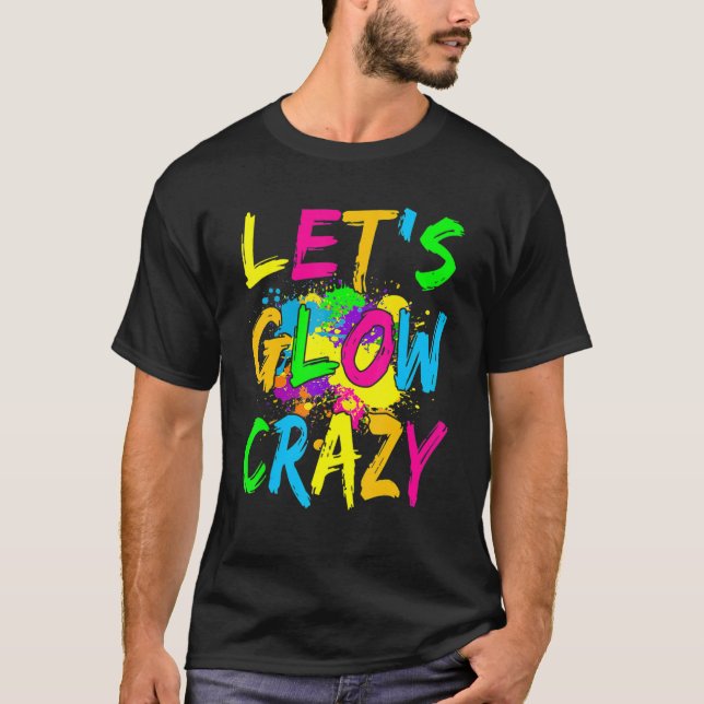 Låt oss Glow Crazy Glow Party 80s Retro Costume Pa T Shirt (Framsida)