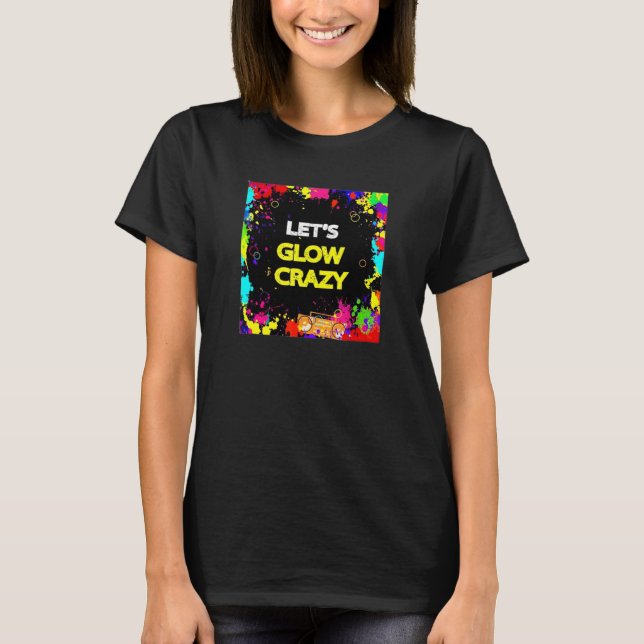Låt oss Glow Crazy Glow Party 80s Retro Costume Pa T Shirt (Framsida)