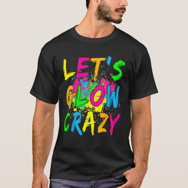 Låt oss Glow Crazy Glow Party 80s Retro Costume Pa T Shirt (Framsida)