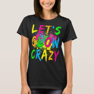 Låt oss Glow Crazy Glow Party 80s Retro Costume Pa T Shirt