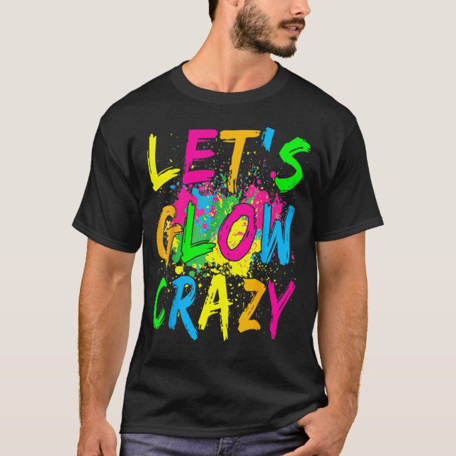 Låt oss Glow Crazy Glow Party 80s Retro Costume Pa T Shirt (Framsida)