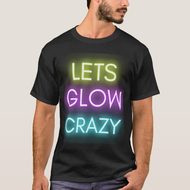 Låt oss Glow Crazy Glow Party Firande T Shirt (Framsida)