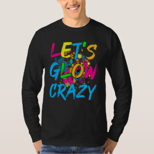 Låt oss Glow Crazy Glow Party Retro 80 s Party T Shirt